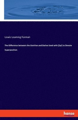 bokomslag The Difference between the Genitive and Dative Used with [Epi] to Denote Superposition