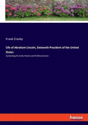 bokomslag Life of Abraham Lincoln, Sixteenth President of the United States