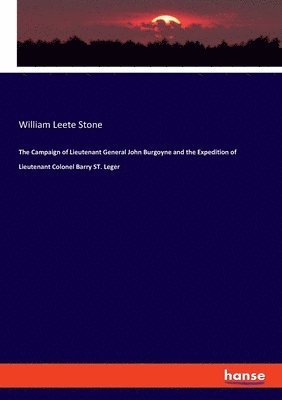 bokomslag The Campaign of Lieutenant General John Burgoyne and the Expedition of Lieutenant Colonel Barry ST. Leger