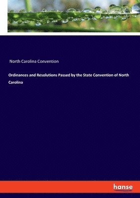 bokomslag Ordinances and Resolutions Passed by the State Convention of North Carolina