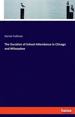 bokomslag The Duration of School Attendance in Chicago and Milwaukee