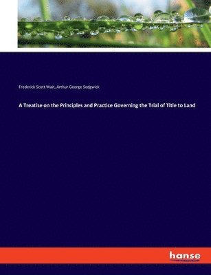bokomslag A Treatise on the Principles and Practice Governing the Trial of Title to Land