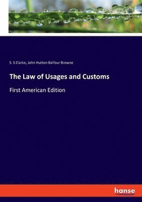 John Hutton Balfour Browne, S S Clarke, S. S. Clarke, S. S Clarke - Law of Usages and Customs, Häftad
