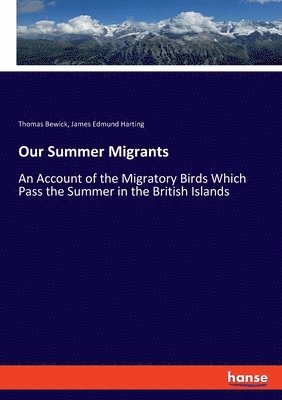 Thomas Bewick, James Edmund Harting - Our Summer Migrants, Häftad