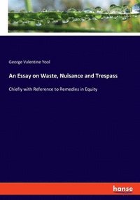 bokomslag An Essay on Waste, Nuisance and Trespass