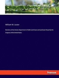 bokomslag Decisions of the Interior Department in Public Land Cases and Land Laws Passed by the Congress of the United States