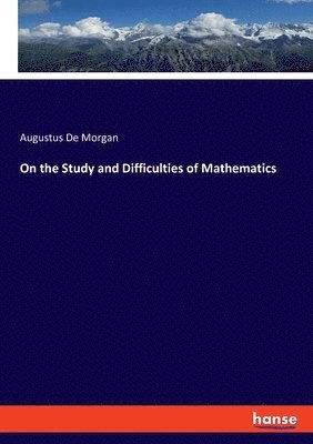 Augustus de Morgan, Augustus De Morgan - On the Study and Difficulties of Mathematics, Häftad