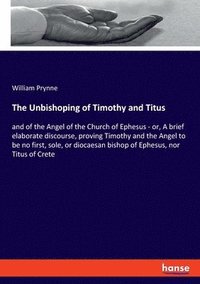 bokomslag The Unbishoping of Timothy and Titus