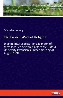 Edward Armstrong - French Wars of Religion, Häftad