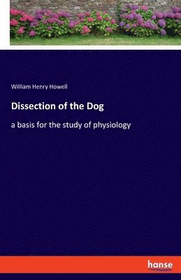 William Henry Howell - Dissection of the Dog, Häftad