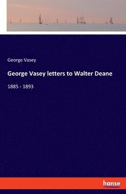 George Vasey letters to Walter Deane 1