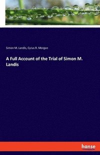 bokomslag A Full Account of the Trial of Simon M. Landis