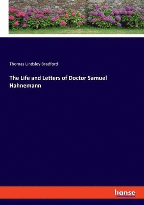 bokomslag The Life and Letters of Doctor Samuel Hahnemann