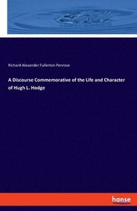 bokomslag A Discourse Commemorative of the Life and Character of Hugh L. Hodge