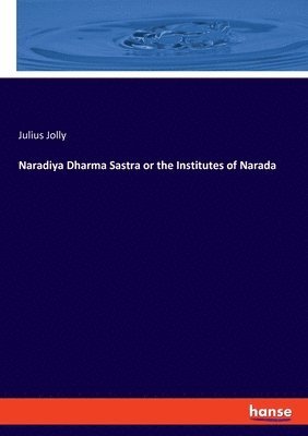 Julius Jolly - Naradiya Dharma Sastra or the Institutes of Narada, Häftad