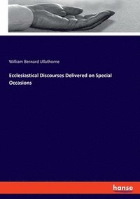 bokomslag Ecclesiastical Discourses Delivered on Special Occasions