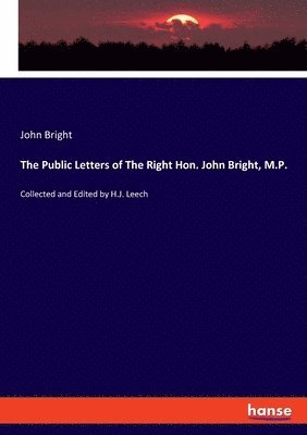 The Public Letters of The Right Hon. John Bright, M.P. 1