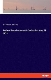 bokomslag Bedford Sesqui-centennial Celebration, Aug. 27, 1879