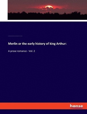 Merlin or the early history of king Arthur 1