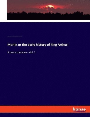 Merlin or the early history of king Arthur 1