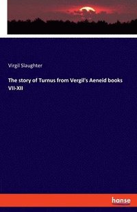 bokomslag The story of Turnus from Vergil's Aeneid books VII-XII