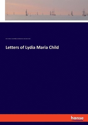 Letters of Lydia Maria Child 1