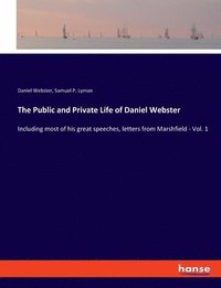 bokomslag The Public and Private Life of Daniel Webster