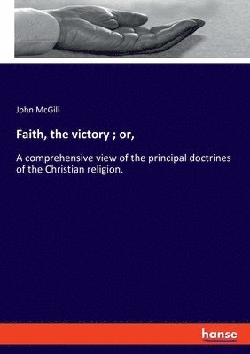 Faith, the victory; or, 1