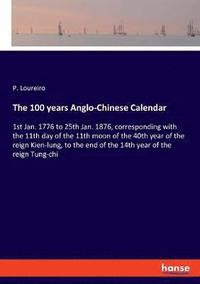 bokomslag The 100 years Anglo-Chinese Calendar