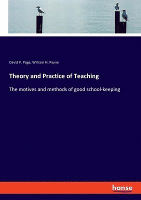 David P Page, William H Payne, David P. Page, William H. Payne - Theory and Practice of Teaching, Häftad