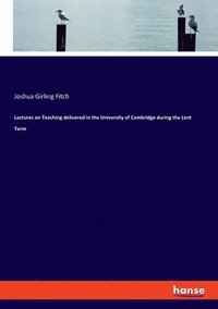 bokomslag Lectures on Teaching delivered in the University of Cambridge during the Lent Term