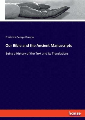 Frederick George Kenyon - Our Bible and the Ancient Manuscripts, Häftad