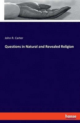 John R Carter - Questions in Natural and Revealed Religion, Häftad