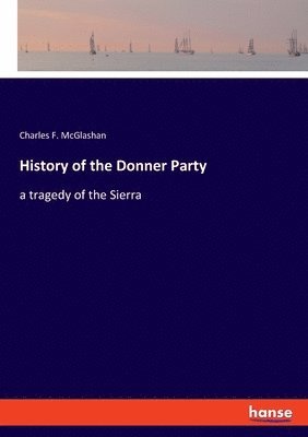 Charles F McGlashan, Charles F. McGlashan - History of the Donner Party, Häftad