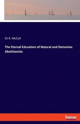 bokomslag Eternal Education of Natural and Demoniac Abolitionists