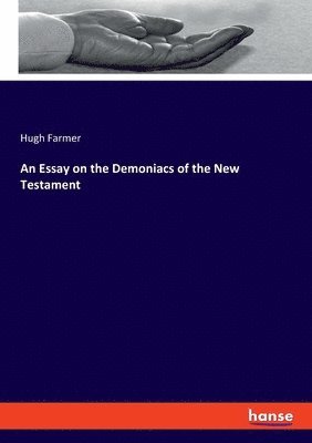 bokomslag An Essay on the Demoniacs of the New Testament