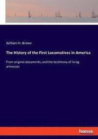 bokomslag The History of the First Locomotives in America