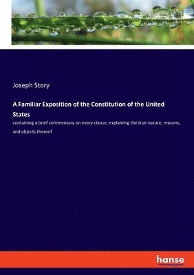 Joseph Story - Familiar Exposition of the Constitution of the United States, Häftad