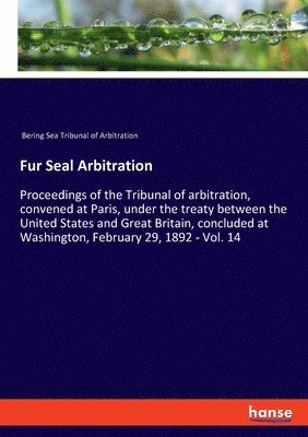 Bering Sea Tribunal of Arbitration - Fur Seal Arbitration, Häftad