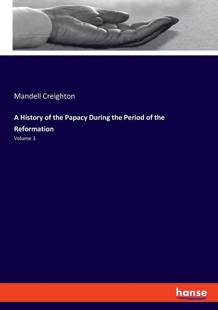 Mandell Creighton - History of the Papacy During the Period of the Reformation, Häftad