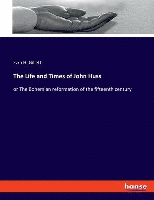 bokomslag The Life and Times of John Huss