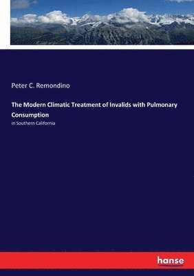 The Modern Climatic Treatment of Invalids with Pulmonary Consumption 1