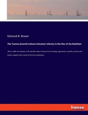 The Twenty-Seventh Indiana Volunteer Infantry in the War of the Rebellion 1