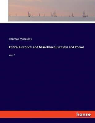 Thomas Macaulay - Critical Historical and Miscellaneous Essays and Poems, Häftad