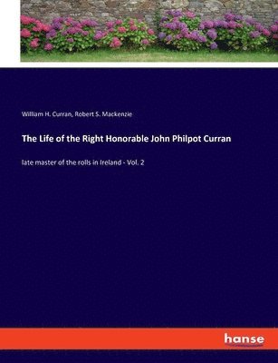 Robert S MacKenzie, William H Curran - Life of the Right Honorable John Philpot Curran, Häftad