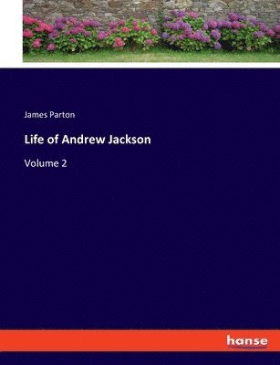 James Parton - Life of Andrew Jackson, Häftad
