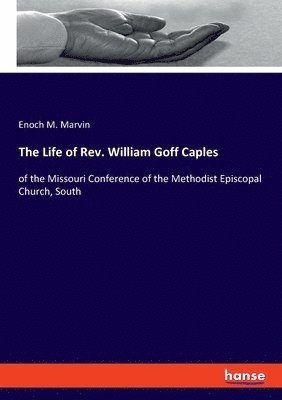 The Life of Rev. William Goff Caples 1