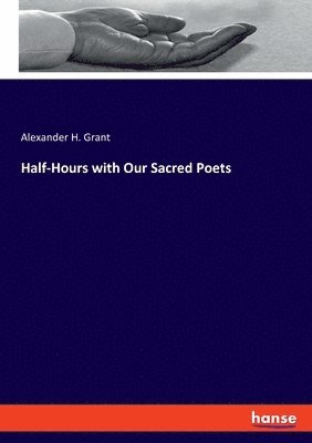 Half-Hours with Our Sacred Poets 1