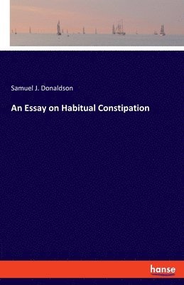 bokomslag An Essay on Habitual Constipation