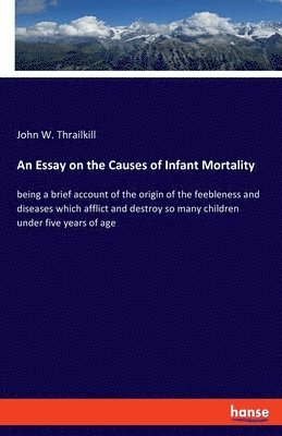 An Essay on the Causes of Infant Mortality 1